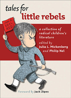 Tales for Little Rebels (2008), co-edited by Philip Nel and Julia Mickenberg