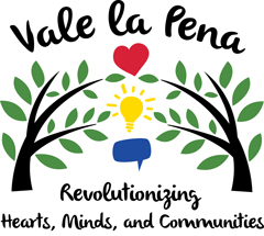 Vale la Pena: Revolutionizing Hearts, Minds, and Communities