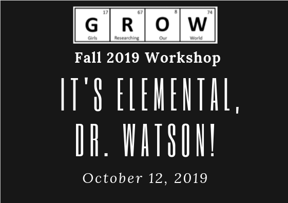 The GROW Saturday Workshop theme is "It's Elemental, Dr. Watson!"