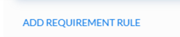 Screenshot/Image of the Add Requirement Rule button Screenshot/Image of the Add Requirement Rule button