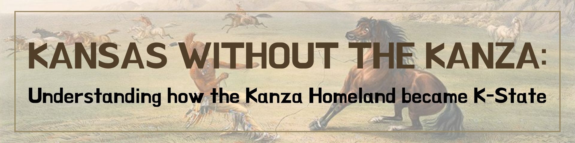KANSAS WITHOUT THE KANZA: Understanding how the Kanza Homeland became K-State