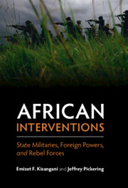 African Interventions: State Militaries, Foreign Powers, and Rebel Forces by Emizet Kisangani and Jeff Pickering