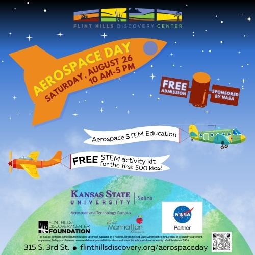 Flint Hills Discovery Center logo. Aerospace Day, Saturday, August 26, 10 a.m. to 5 p.m. FREE admission sponsored by NASA. FREE Stem Education. FREE STEM activity kit for the first 500 kids. Kansas State University Salina Aerospace and Technology Campus l