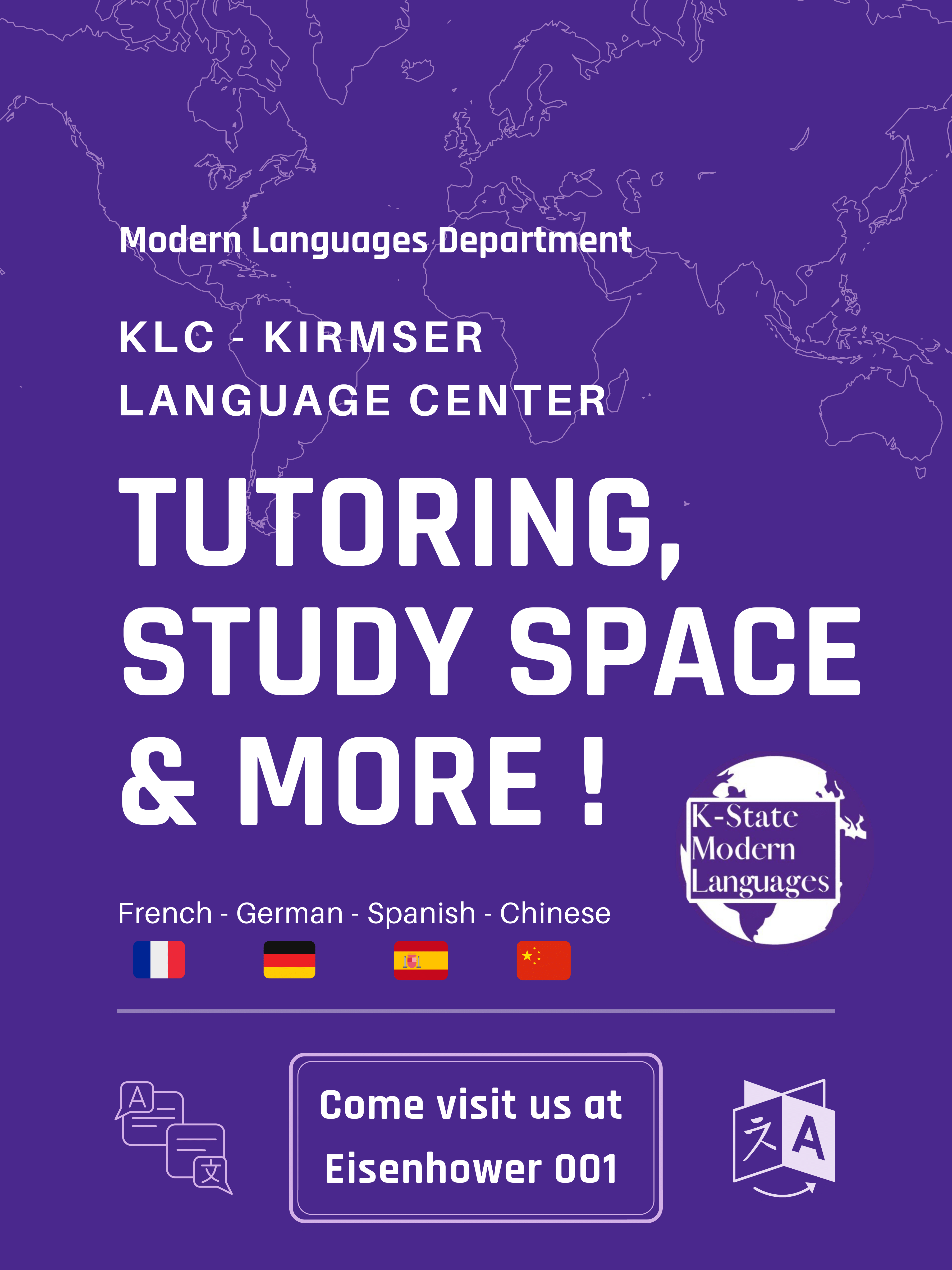 Modern Languages Department. KLC - KIRMSER LANGUAGE CENTER. TUTORING, STUDY SPACE & MORE !Come visit us at Eisenhower 001. French - German - Spanish - Chinese