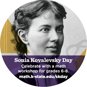 Graphic with portrait of Sonya Kovalevsky and text that says: Sonia Kovalesky Day - Celebrate with a math workshop for grades 6-8.