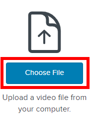 Choose File option for uploading an existing video file