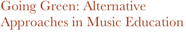 Going Green: Alternative Approaches in Music Education