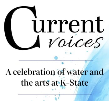 some blue water imagery and text that says Current Voices a celebration of water and the arts at K-State