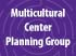 Multicultural Center Planning Group